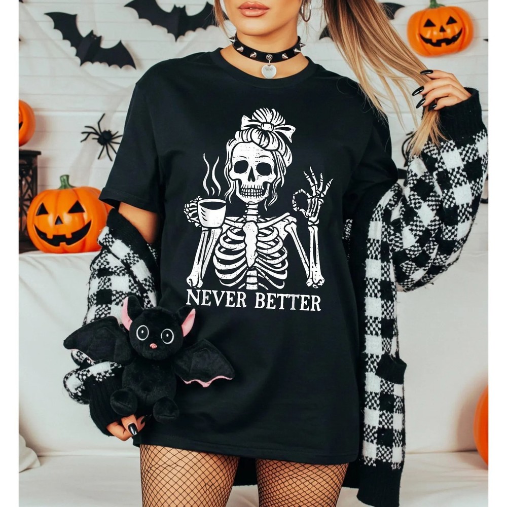 Messy Bun Drinking Coffee For Women Never Better Skeleton T-Shirt
